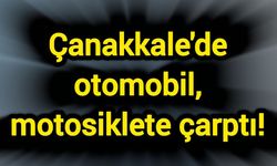 Çanakkale'de otomobil, motosiklete çarptı!