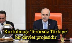 Kurtulmuş: 'Terörsüz Türkiye' bir devlet projesidir