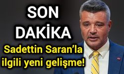 Son Dakika: Sadettin Saran’la ilgili yeni gelişme!