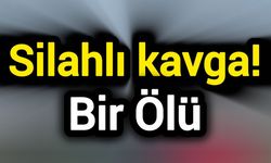 Silahlı kavga! Bir Ölü