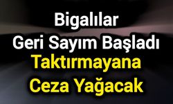 Bigalılar Geri Sayım Başladı: Taktırmayana Ceza Yağacak