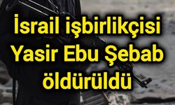İsrail işbirlikçisi Yasir Ebu Şebab öldürüldü