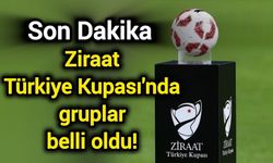 Son Dakika: Ziraat Türkiye Kupası'nda gruplar belli oldu!