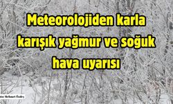 Meteorolojiden karla karışık yağmur ve soğuk hava uyarısı