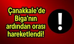 Çanakkale’de Biga'nın ardından orası hareketlendi!