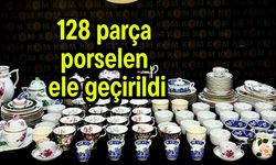 128 parça porselen ele geçirildi