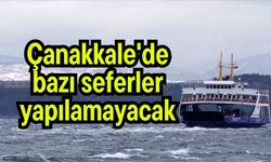 Çanakkale'de bazı seferler yapılamayacak