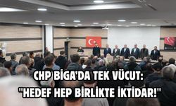 CHP Biga’da tek vücut: "Hedef hep birlikte iktidar!"