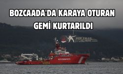 Bozcaada'da karaya oturan gemi kurtarıldı