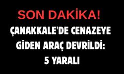 Çanakkale'de cenazeye giden araç devrildi: 5 yaralı