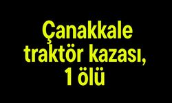Çanakkale traktör kazası, 1 ölü