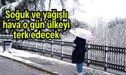 Soğuk ve yağışlı hava o gün ülkeyi terk edecek