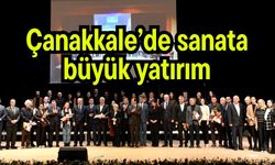 Çanakkale’de sanata büyük yatırım