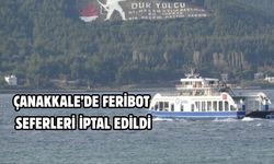 Çanakkale’de feribot seferleri iptal edildi