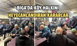 Biga’da köy halkını heyecanlandıran kararlar