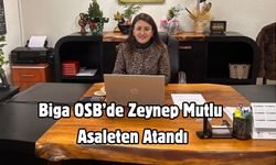 Biga OSB’de Zeynep Mutlu Asaleten Atandı