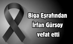 Biga Eşrafından İrfan Gürsoy vefat etti