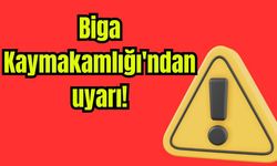 Biga Kaymakamlığı'ndan uyarı!