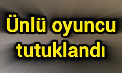 Ünlü oyuncu tutuklandı