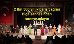 2 Bin 500 yıllık barış çağrısı Biga sahnesinden turneye çıkıyor