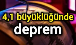 4,1 büyüklüğünde deprem