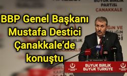 BBP Genel Başkanı Mustafa Destici, Çanakkale’de konuştu