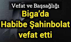 Biga’da Habibe Şahinbolat vefat etti