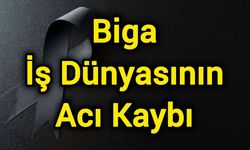 Biga İş Dünyasının Acı Kaybı