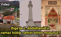 Biga’da 2. Abdülhamid’in namaz kıldığı camiyi biliyor musunuz?