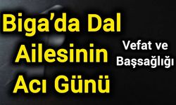 Biga’da Dal Ailesinin Acı Günü