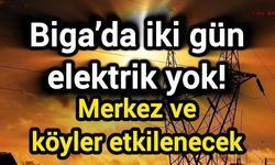 Çanakkale Biga’da iki gün elektrik yok! Merkez ve köyler etkilenecek