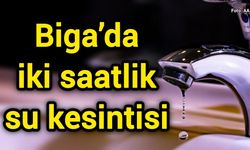 Biga’da iki saatlik su kesintisi