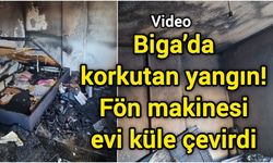 Biga’da korkutan yangın: Fön makinesi evi küle çevirdi