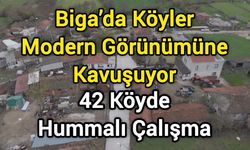 Biga’da Köyler Modern Görünümüne Kavuşuyor: 42 Köyde Hummalı Çalışma
