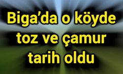 Biga’da o köyde toz ve çamur tarih oldu