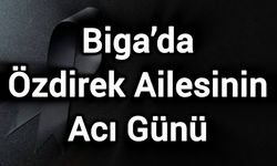 Biga’da Özdirek Ailesinin Acı Günü
