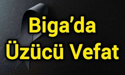 Biga’da Üzücü Vefat