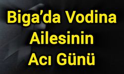 Biga’da Vodina Ailesinin Acı Günü