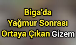 Biga’da Yağmur Sonrası Ortaya Çıkan Gizem