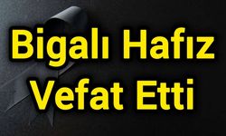 Bigalı Hafız Vefat Etti