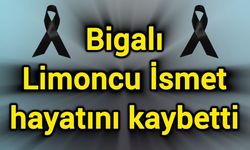 Bigalı Limoncu İsmet hayatını kaybetti