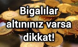 Bigalılar altınınız varsa dikkat!