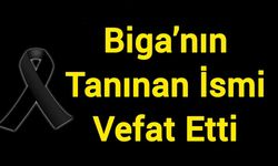Biga’nın Tanınan İsmi Vefat Etti