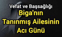 Biga'nın Tanınmış Ailesinin Acı Günü