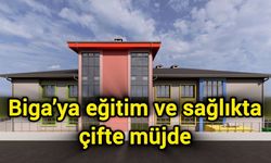 Biga’ya eğitim ve sağlıkta çifte müjde