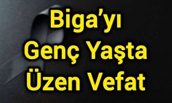 Biga’yı Genç Yaşta Üzen Vefat