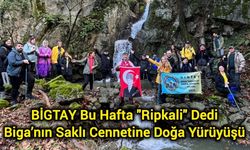BİGTAY Bu Hafta "Ripkali" Dedi: Biga’nın Saklı Cennetine Doğa Yürüyüşü