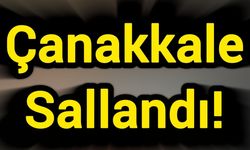 Çanakkale Sallandı!