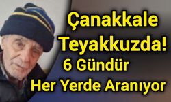 Çanakkale Teyakkuzda! 6 Gündür Her Yerde Aranıyor