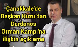 Çanakkale'de Başkan Kuzu'dan Dardanos Orman Kampı'na ilişkin açıklama